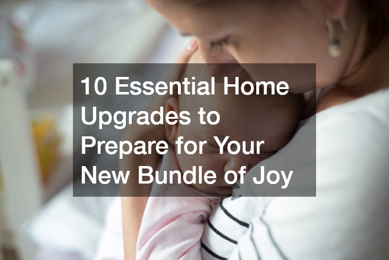 10 Essential Home Upgrades to Prepare for Your New Bundle of Joy